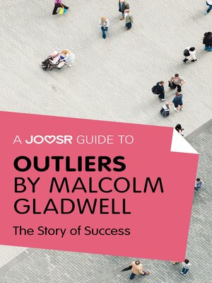 cover image of A Joosr Guide to... Outliers by Malcolm Gladwell: the Story of Success
